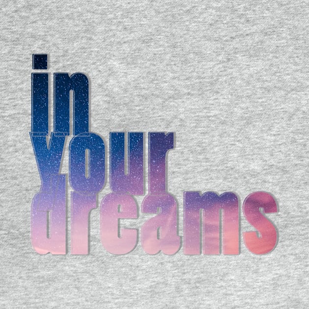 in your dreams by afternoontees